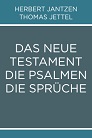 Das Neue Testament, die Psalmen, die Sprüche in deutscher Fassung (Jantzen-Jettel)