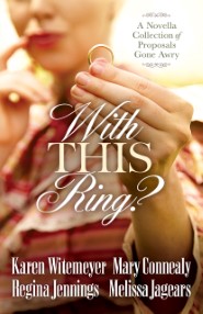With This Ring? A Novella Collection of Proposals Gone Awry