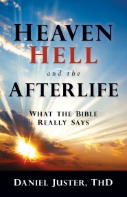 Heaven, Hell, and the Afterlife: What the Bible Really Says