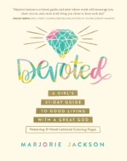 Devoted: A Girl's 31-Day Guide to Good Living with a Great God