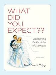 What Did You Expect? Redeeming the Realities of Marriage