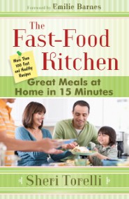 The Fast-Food Kitchen: Great Meals at Home in 15 Minutes; More Than 100 Fast and Healthy Recipes