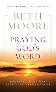 Praying God's Word: Breaking Free from Spiritual Strongholds