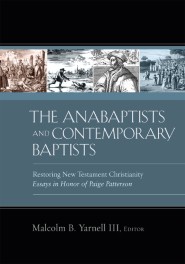 The Anabaptists and Contemporary Baptists: Restoring New Testament Christianity