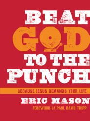 Beat God to the Punch: Because Jesus Demands Your Life