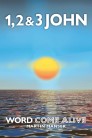 1, 2 & 3 John: Word Come Alive