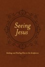 Seeing Jesus: Seeking and Finding Him in the Scriptures