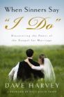 When Sinners Say "I DO": Discovering the Power of the Gospel for Marriage