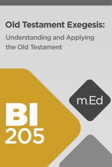 Mobile Ed: BI205 Old Testament Exegesis: Understanding and Applying the Old Testament