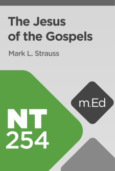 Mobile Ed: NT254 The Jesus of the Gospels
