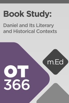 Mobile Ed: OT366 Book Study: Daniel and Its Literary and Historical Contexts