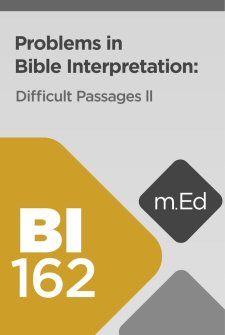 Mobile Ed: BI162 Problems in Bible Interpretation: Difficult Passages II
