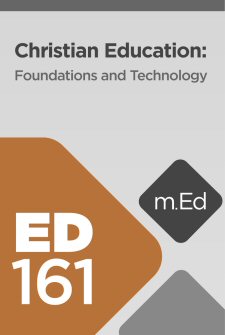 Mobile Ed: ED161 Christian Education: Foundations and Technology