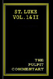 St. Luke Vol. I & II (The Pulpit Commentary)