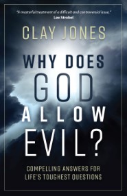 Why Does God Allow Evil? Compelling Answers for Life's Toughest Questions