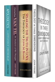 The John Frame Apologetics and Theology Collection (4 vols.)