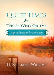 Quiet Times for Those Who Grieve: Hope and Healing for Your Heart