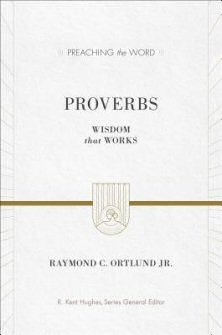 Proverbs: Wisdom that Works (Preaching the Word)