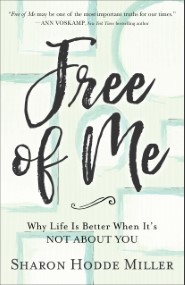 Free of Me: Why Life Is Better When It's Not about You