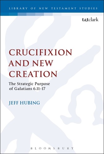 Crucifixion and New Creation  (Library of New Testament Studies | LNTS)
