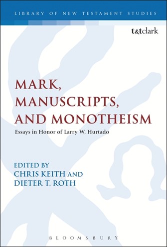 Mark, Manuscripts, and Monotheism (Library of New Testament Studies | LNTS)