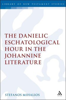 The Danielic Eschatological Hour in the Johannine Literature (Library of New Testament Studies | LNTS)