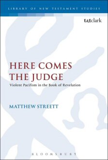 Here Comes the Judge: Violent Pacifism in the Book of Revelation  (Library of New Testament Studies | LNTS)