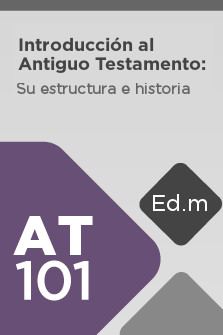 Ed. Móvil: AT101 Introducción al Antiguo Testamento: Su estructura e historia