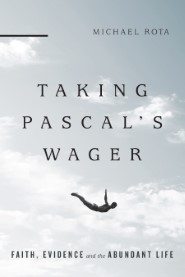 Taking Pascal’s Wager: Faith, Evidence and the Abundant Life