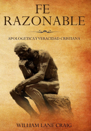 Fe razonable: Apologética y veracidad cristiana