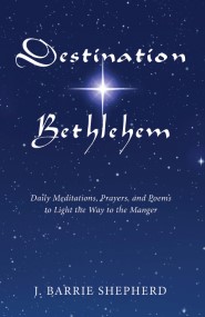 Destination Bethlehem: Daily Christmas Meditations, Poems, and Prayers book cover