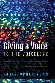 Giving a Voice to the Voiceless: A Qualitative Study of Reducing Marginalization of Lesbian, Gay, Bisexual and Same-Sex Attracted Students at Christian Colleges and Universities