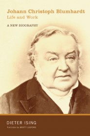 Johann Christoph Blumhardt, Life and Work: A New Biography