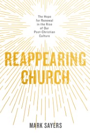 Reappearing Church: The Hope for Renewal in the Rise of Our Post-Christian Culture