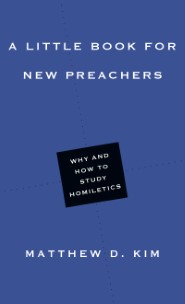 A Little Book for New Preachers: Why and How to Study Homiletics (Little Books)