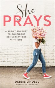 She Prays: A 31-Day Journey to Confident Conversations with God