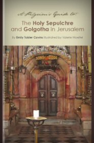 A Pilgrim’s Guide to the Holy Sepulchre and Golgotha in Jerusalem