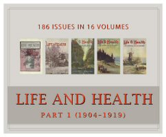 Life and Health Magazine, Part 1 (1904–1919) (Vols. 19–34) (186 issues)