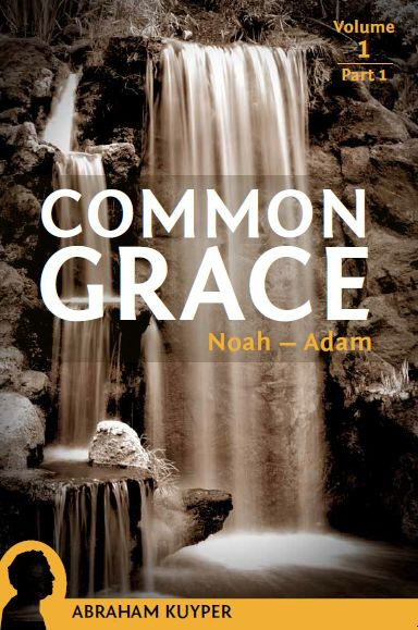 Common Grace, Vol. 1: The Historical Section, Part 1: Noah–Adam
