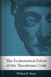 The Ecclesiastical Edicts of the Theodosian Code