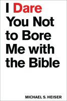 I Dare You Not to Bore Me with the Bible