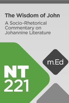 Mobile Ed: NT221 The Wisdom of John: A Socio-Rhetorical Commentary on Johannine Literature