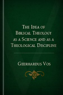 The Idea of Biblical Theology as a Science and as a Theological Discipline