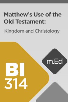 Mobile Ed: BI314 Matthew’s Use of the Old Testament: Kingdom and Christology