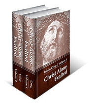 Christ Alone Exalted: The Complete Works of Tobias Crisp (2 vols.)
