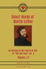 Select Works of Martin Luther: An Offering to the Church of God in “The Last Days” vol. 3, Psalms 1–11 Select Works of Martin Luther: An Offering to the Church of God in “The Last Days” vol. 3, Psalms 1–11