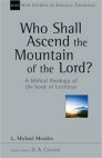 Who Shall Ascend the Mountain of the Lord?: A Biblical Theology of the Book of Leviticus Who Shall Ascend the Mountain of the Lord?: A Biblical Theology of the Book of Leviticus