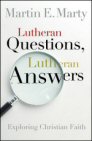 Lutheran Questions, Lutheran Answers: Exploring Christian Faith Lutheran Questions, Lutheran Answers: Exploring Christian Faith