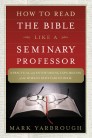 How to Read the Bible Like a Seminary Professor: A Practical and Entertaining Exploration of the World’s Most Famous Book How to Read the Bible Like a Seminary Professor: A Practical and Entertaining Exploration of the World’s Most Famous Book