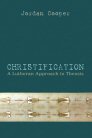 Christification: A Lutheran Approach to Theosis Christification: A Lutheran Approach to Theosis